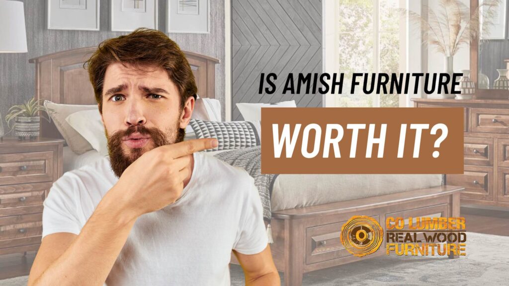 A person evaluating if Amish furniture is worth the investment